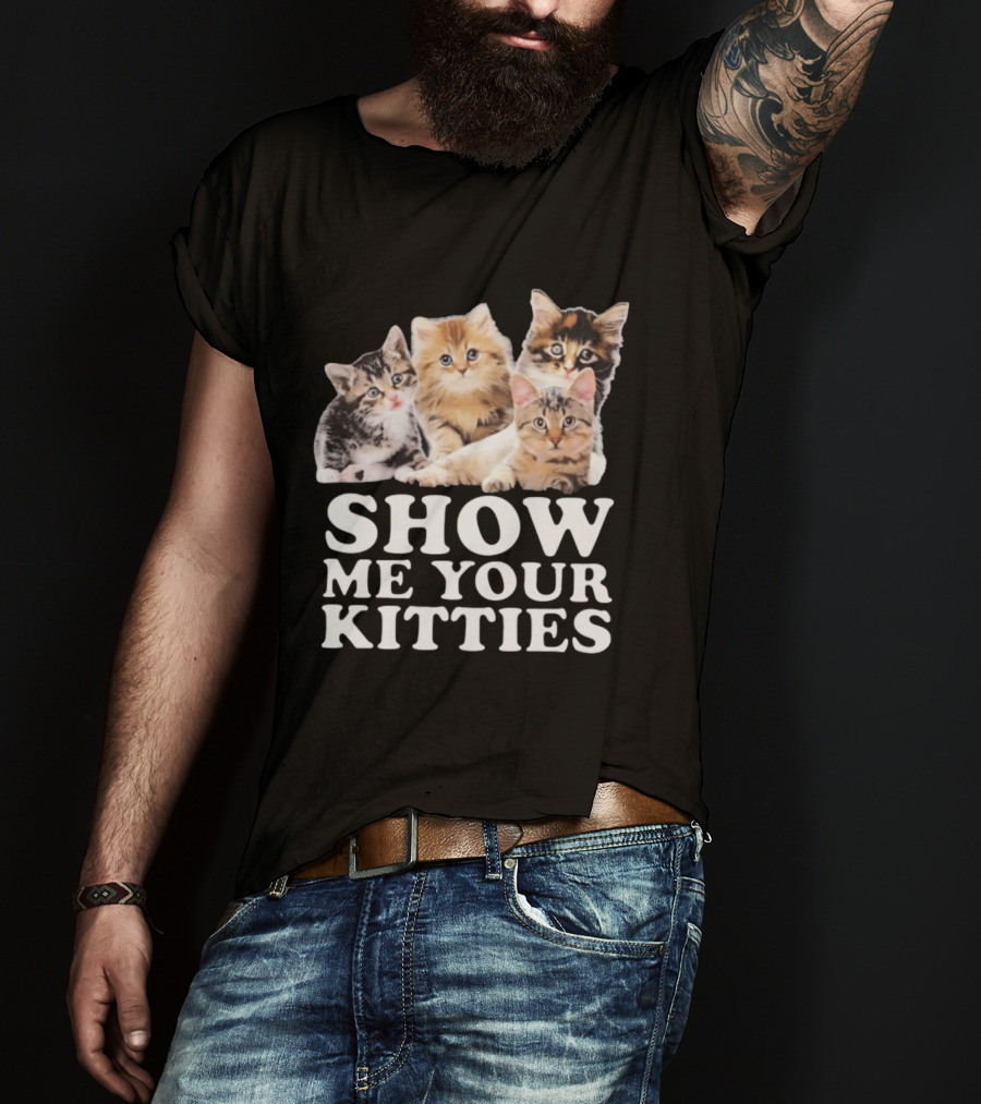 Show Me Your Kitties Cute Adorable Kitten Cats T-Shirt