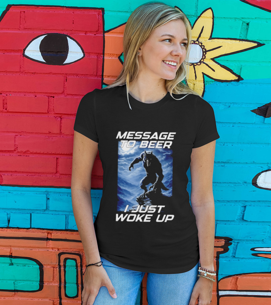 Message To Beer I Just Woke Up Werewolf Moon Sky T-Shirt
