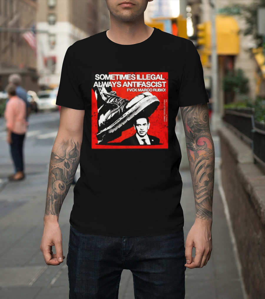 Sometimes Illegal Always Antifascist Fvck Marco Rubio Boot Political Activism Cosmic X Vertiales Studio 2023 T-Shirt