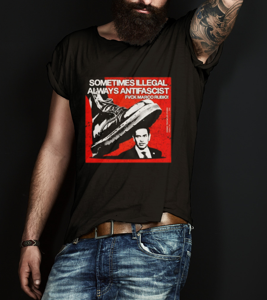 Sometimes Illegal Always Antifascist Fvck Marco Rubio Boot Political Activism Cosmic X Vertiales Studio 2023 T-Shirt