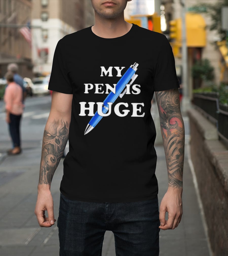 My Pen Is Huge Humor Joke Sarcastic Blue Pen T-Shirt