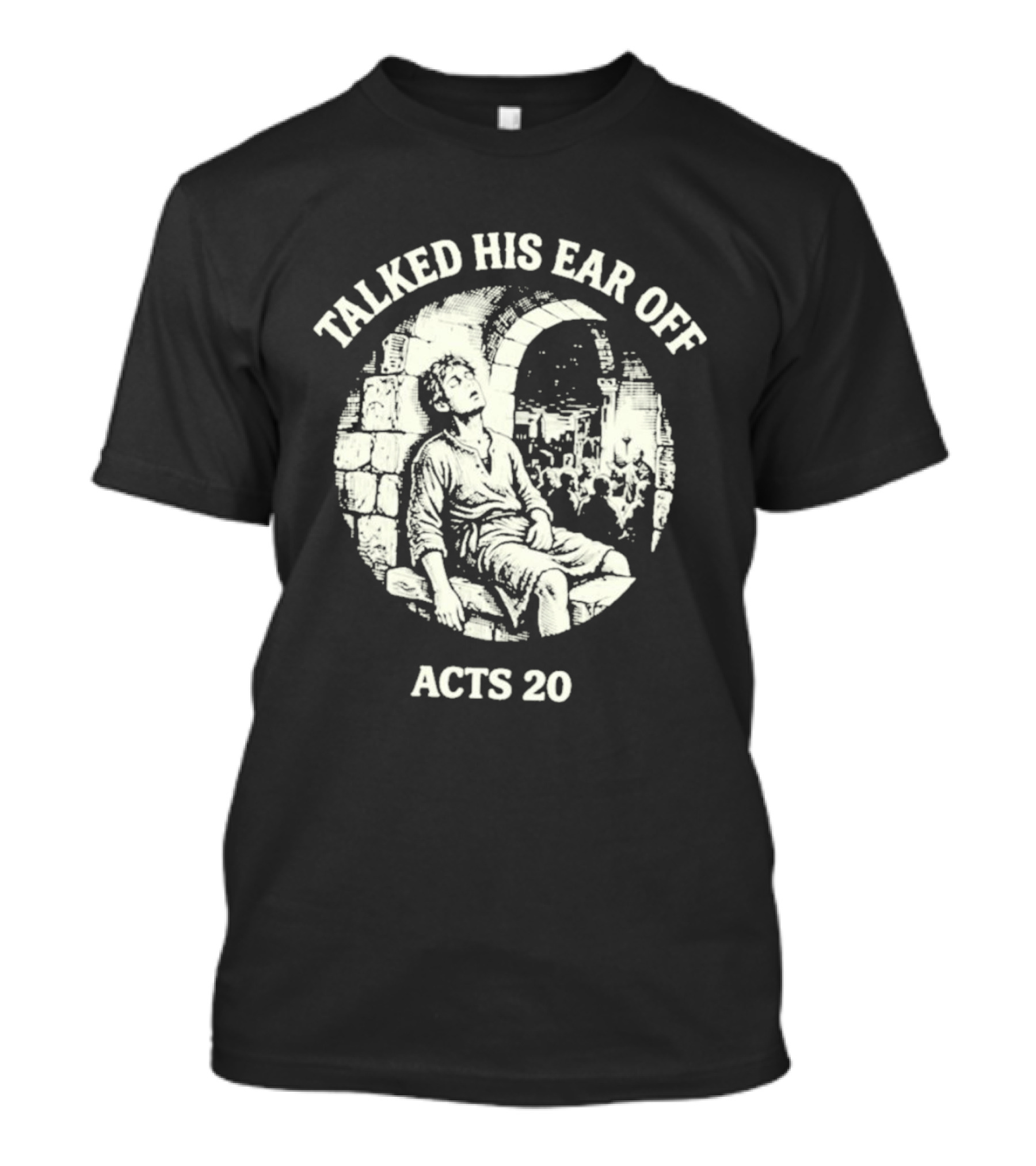 Talked His Ear Off Acts 20 Biblical Humor White Print T-Shirt