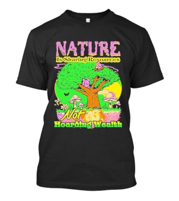 Nature Sharing Resources Not Hoarding Wealth Tree Mushrooms Wildlife T-Shirt