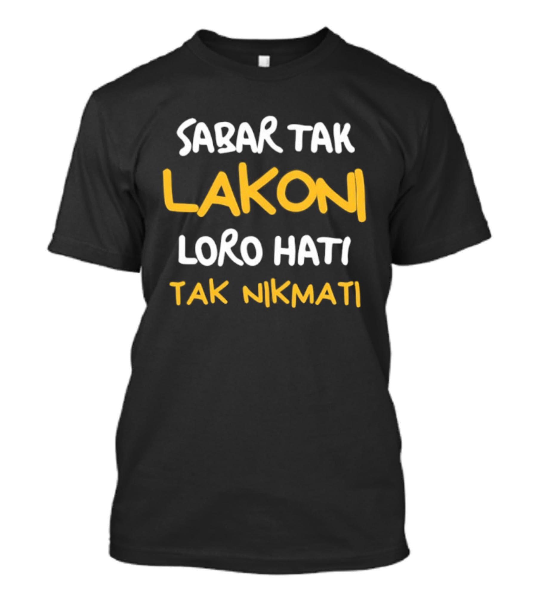 Sabar Tak Lakoni Loro Hati Tak Nikmati Betrayal And Heartache Endurance T-Shirt