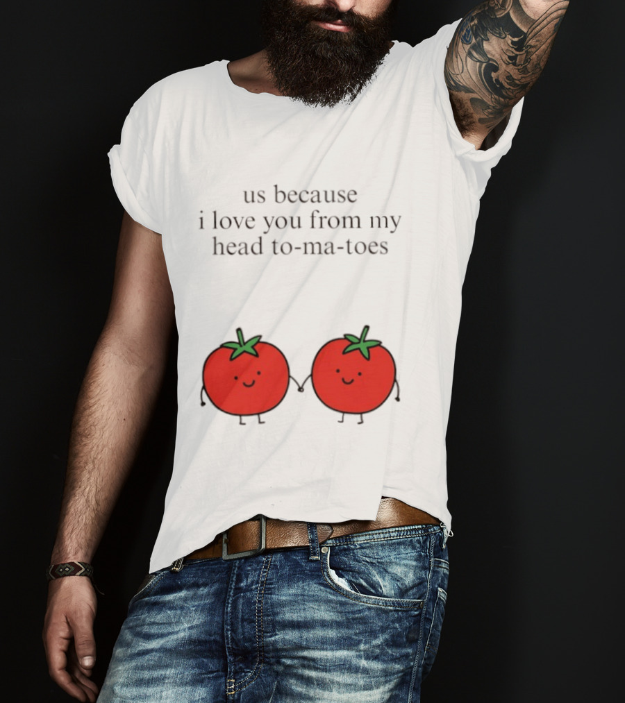 Us Because I Love You From My Head To Ma Toes Cute Tomato Puns T-Shirt