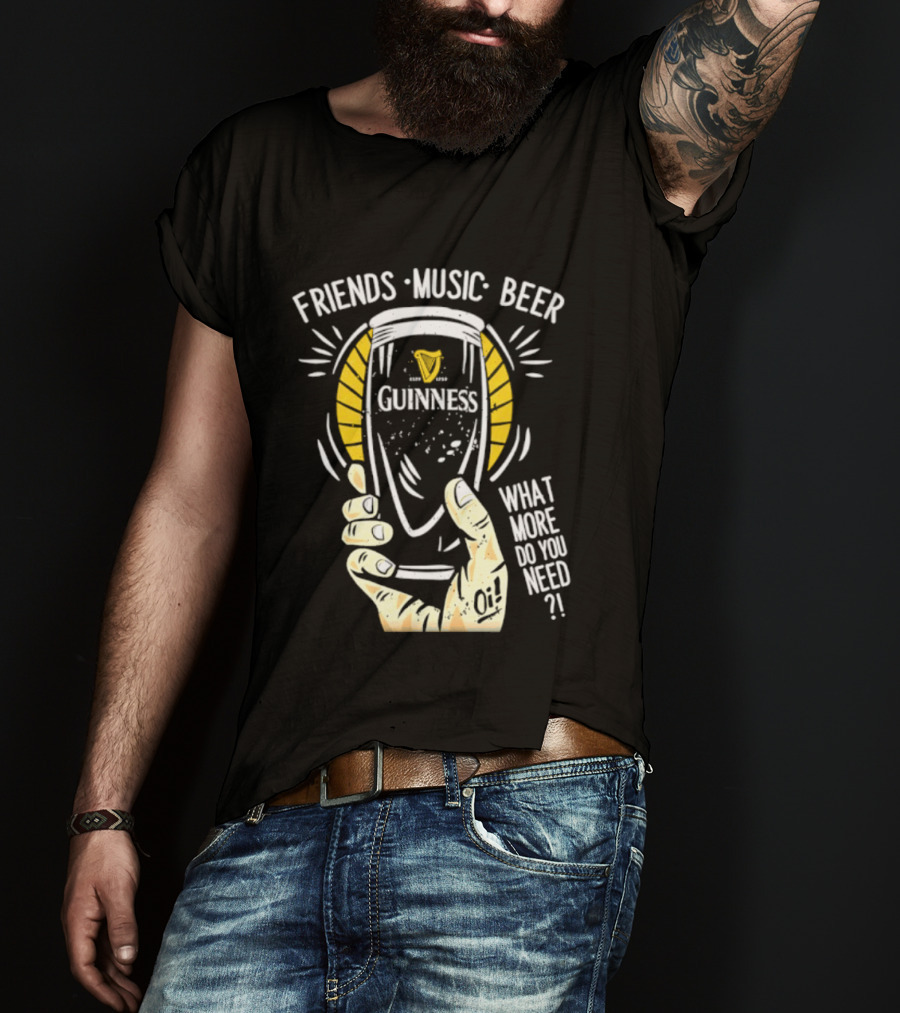 Friends Music Beer What More Do You Need Guinness Pint T-Shirt