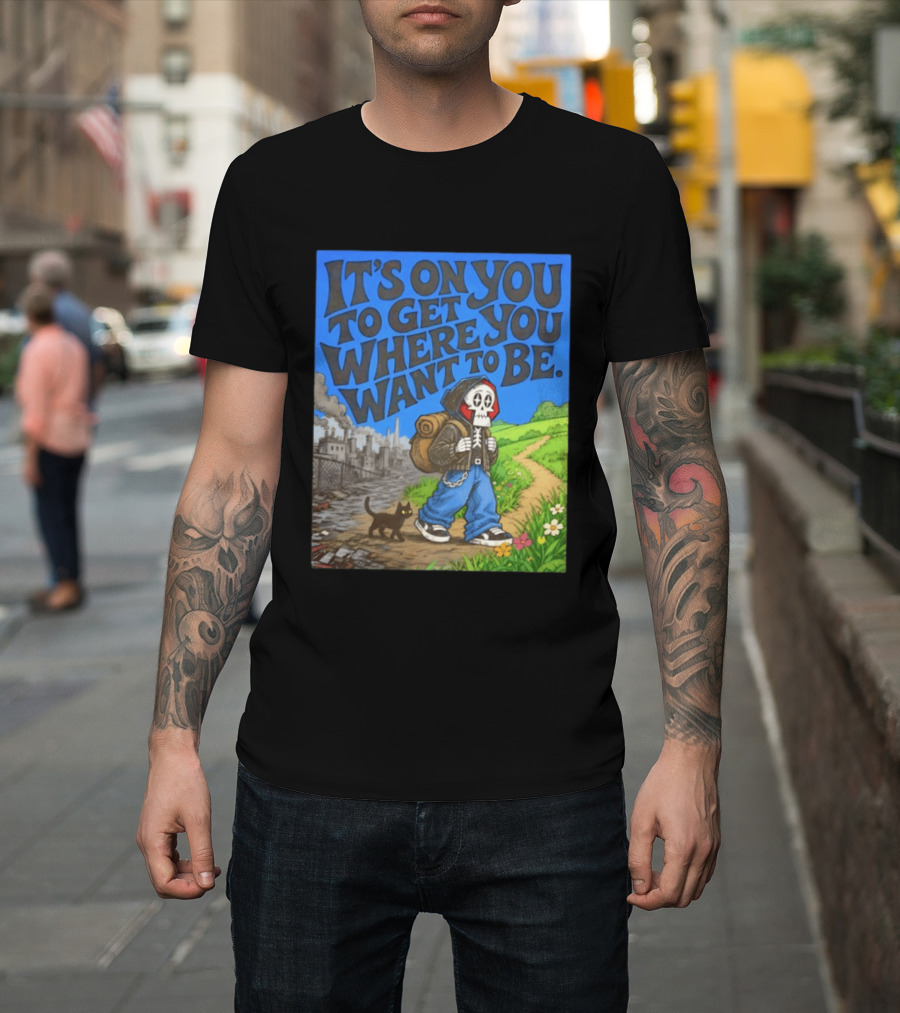 It's On You To Get Where You Want To Be Skeleton Cat Pathway Adventure T-Shirt