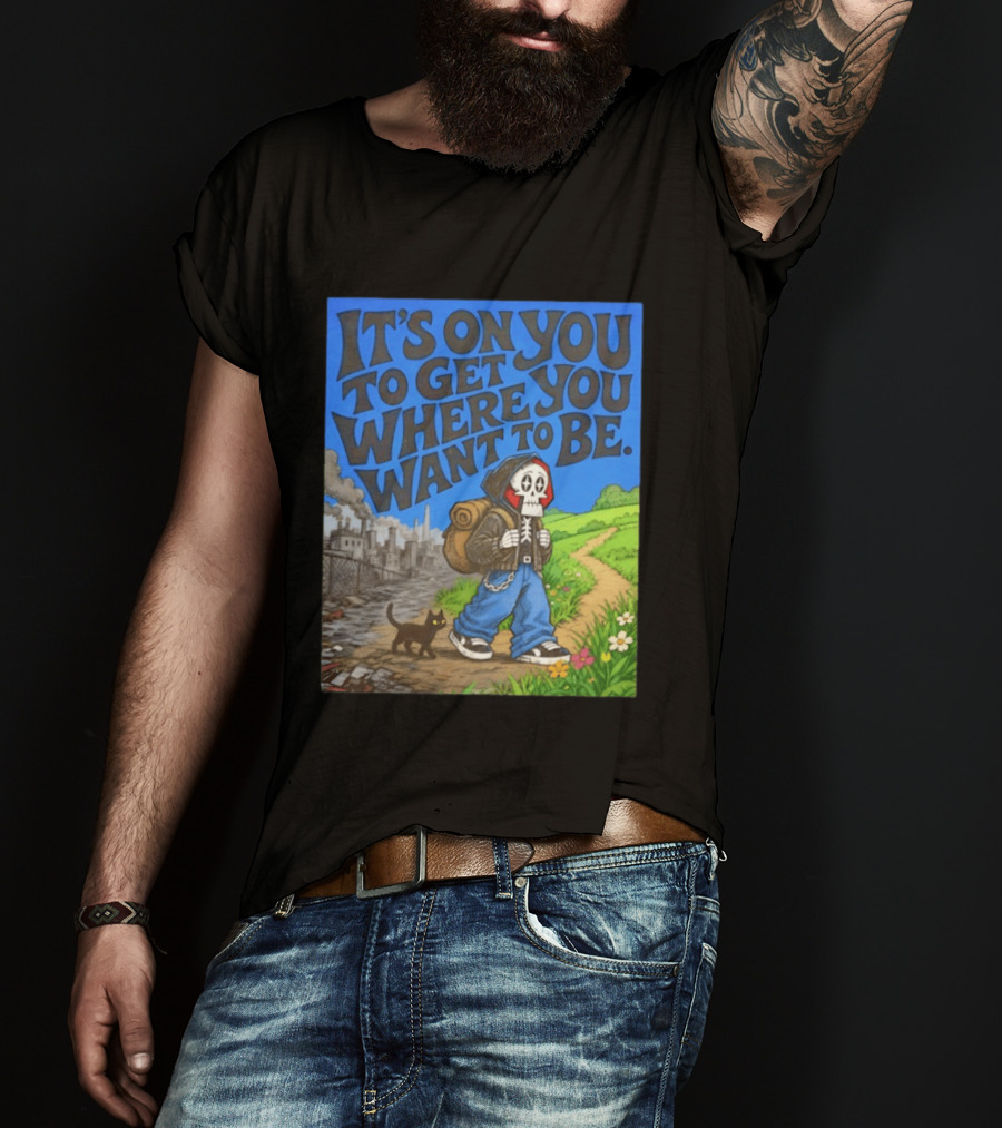 It's On You To Get Where You Want To Be Skeleton Cat Pathway Adventure T-Shirt
