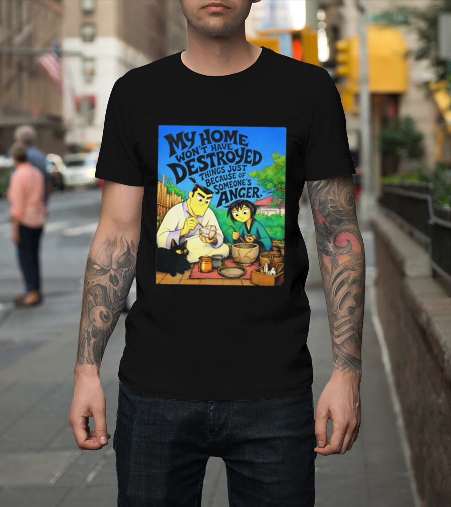 My Home Won't Have Destroyed Things Just Because Of Someone's Anger Samurai Jack Scene With Cat T-Shirt