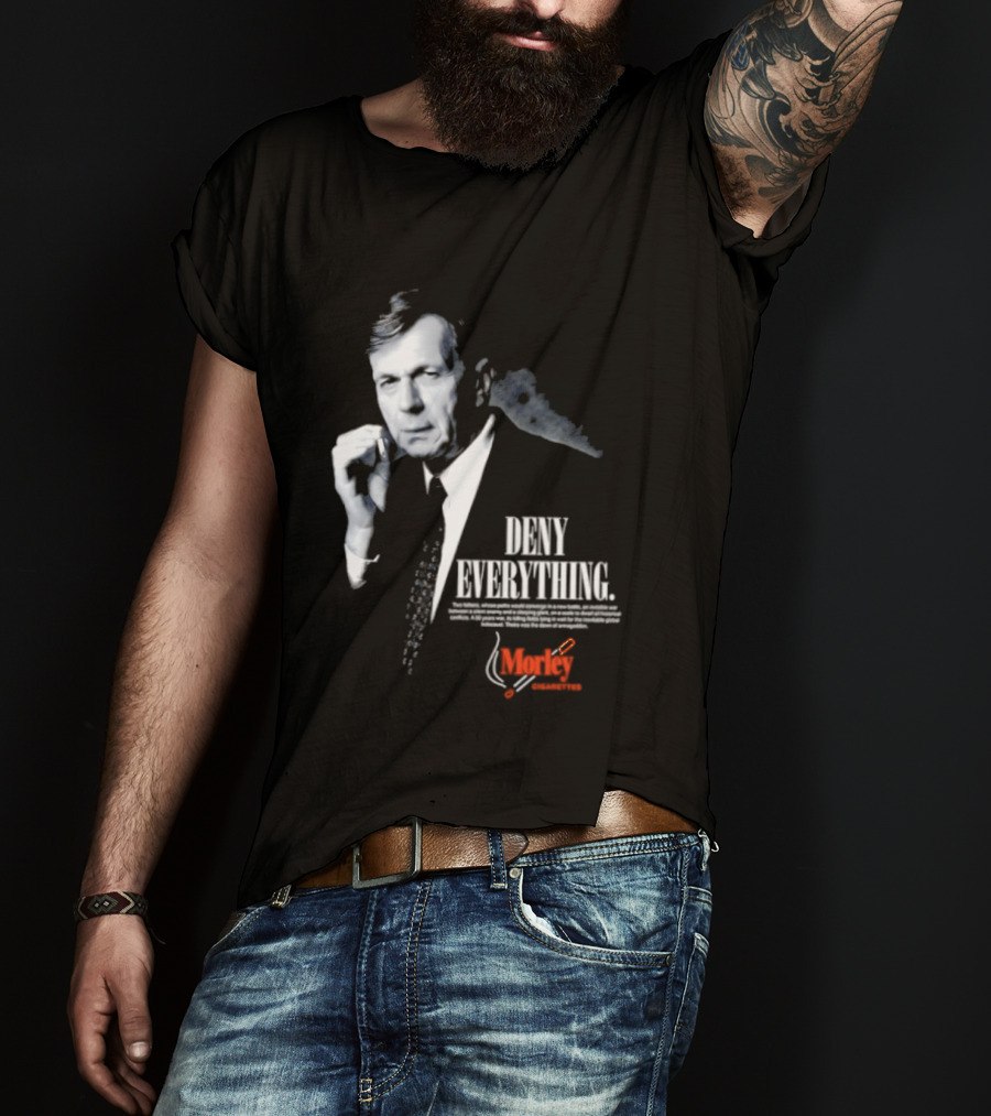 Deny Everything Cigarette Smoking Man Morley Cigarettes T-Shirt