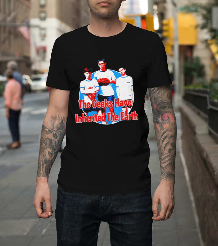The Geeks Have Inherited The Earth Freaks And Geeks T-Shirt