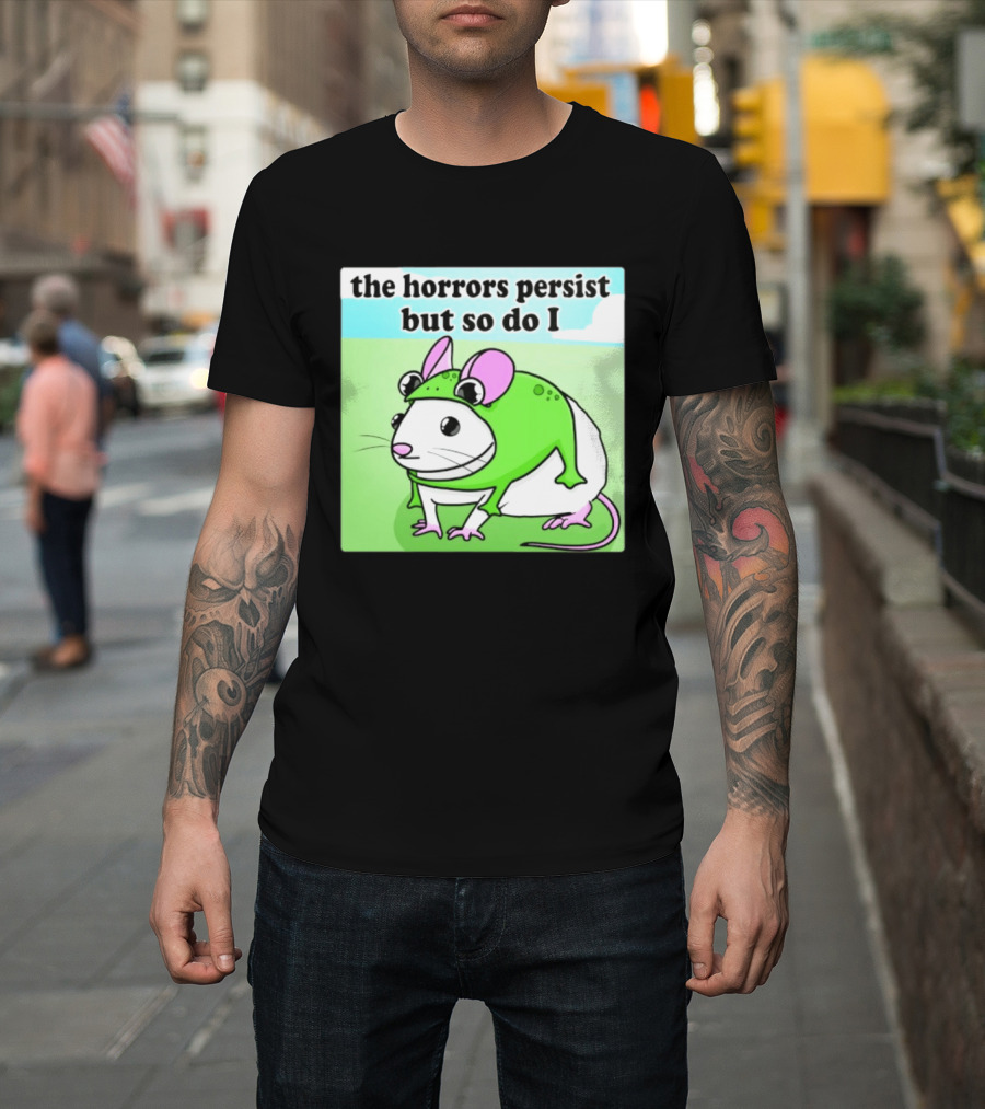 The Horrors Persist But So Do I Mouse In Frog Costume Resilience T-Shirt