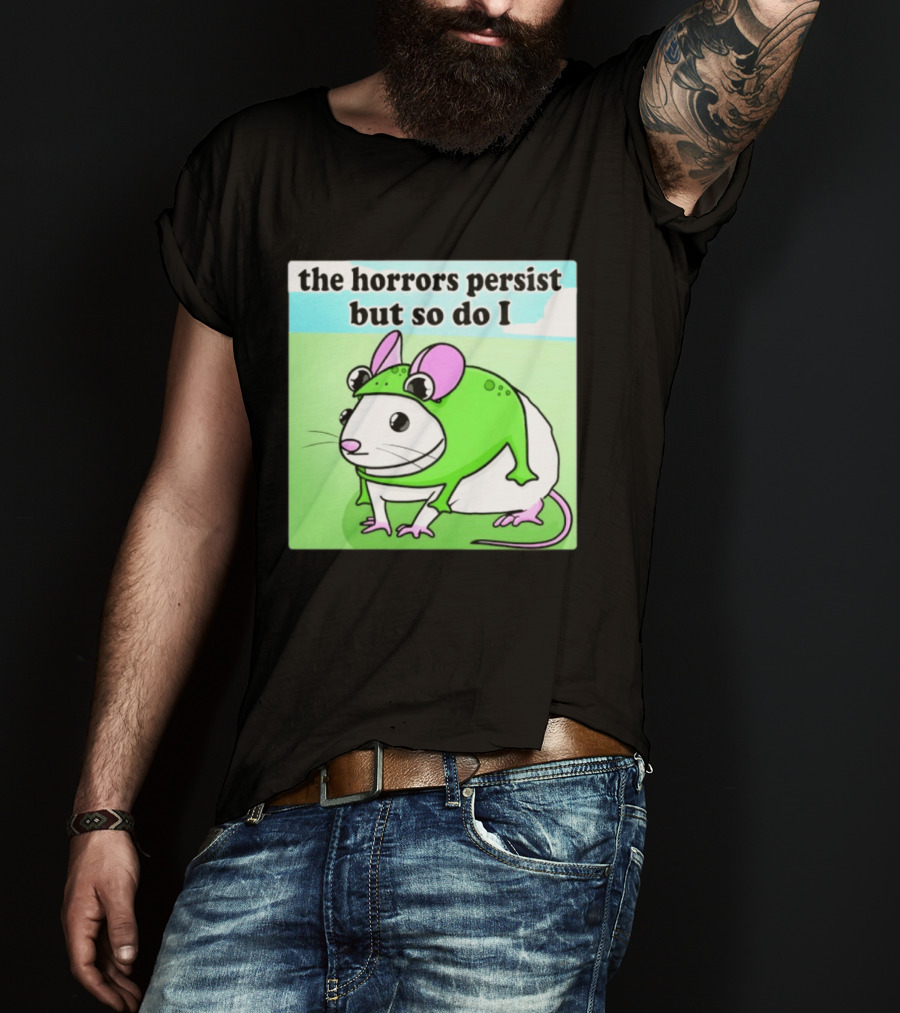 The Horrors Persist But So Do I Mouse In Frog Costume Resilience T-Shirt