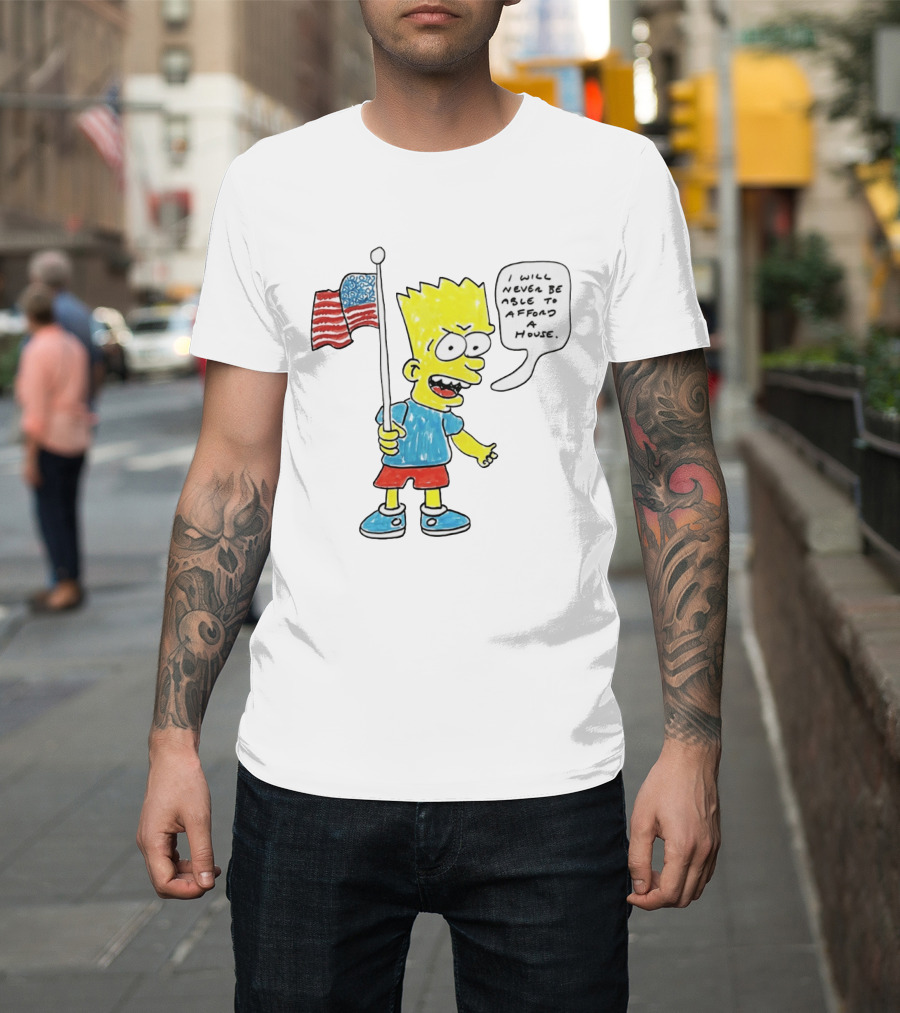 Bart Simpson Holding American Flag I Will Never Be Able To Afford A House T-Shirt