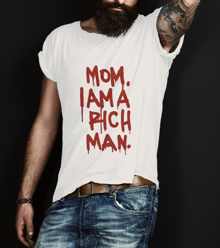 Mom I Am A Rich Man Bold Red Dripping Letters T-Shirt