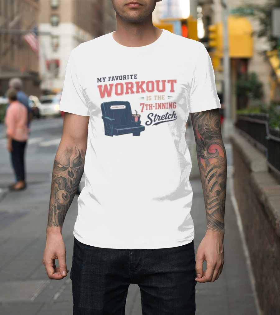 My Favorite Workout Is The 7th Inning Stretch Stadium Seat T-Shirt
