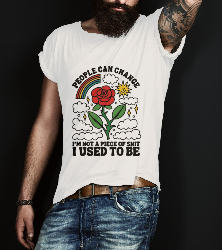 People Can Change I'm Not A Piece Of Shit I Used To Be Rose Rainbow Sun T-Shirt