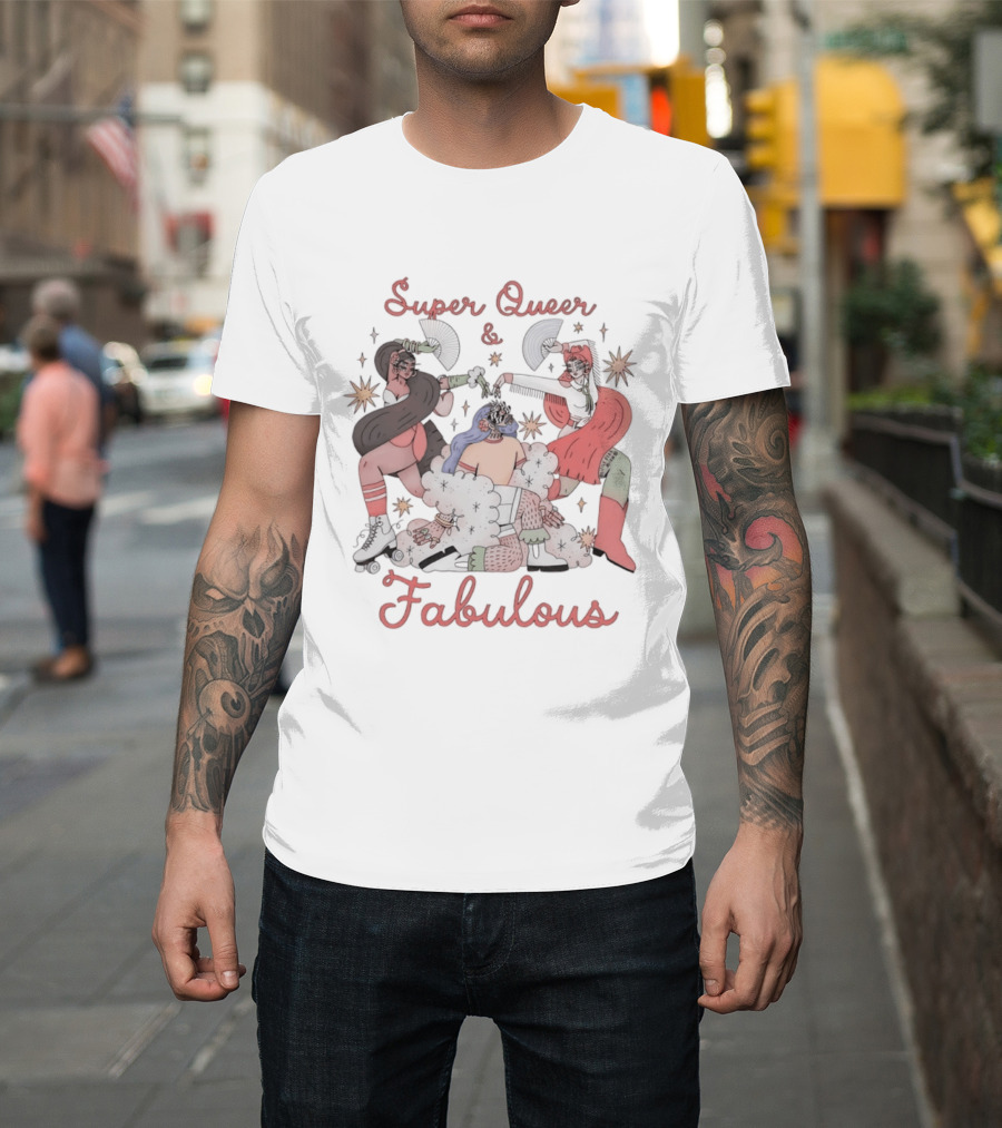 Super Queer Fabulous LGBTQ Pride Inclusive Energetic Celebration T-Shirt