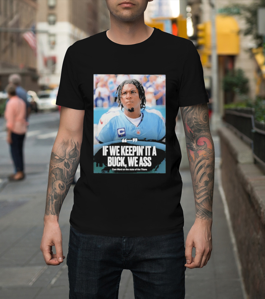 If We Keepin It A Buck We Ass Cam Ward Titans T-Shirt