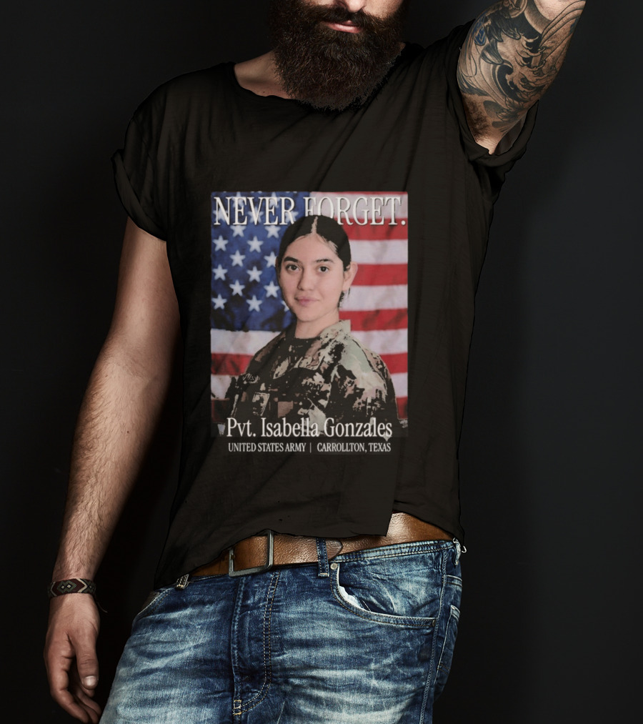 Never Forget Pvt Isabella Gonzales United States Army T-Shirt