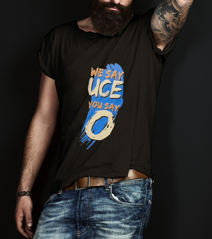 We Say Uce You Say O The Usos Uce O Catchphrase T-Shirt