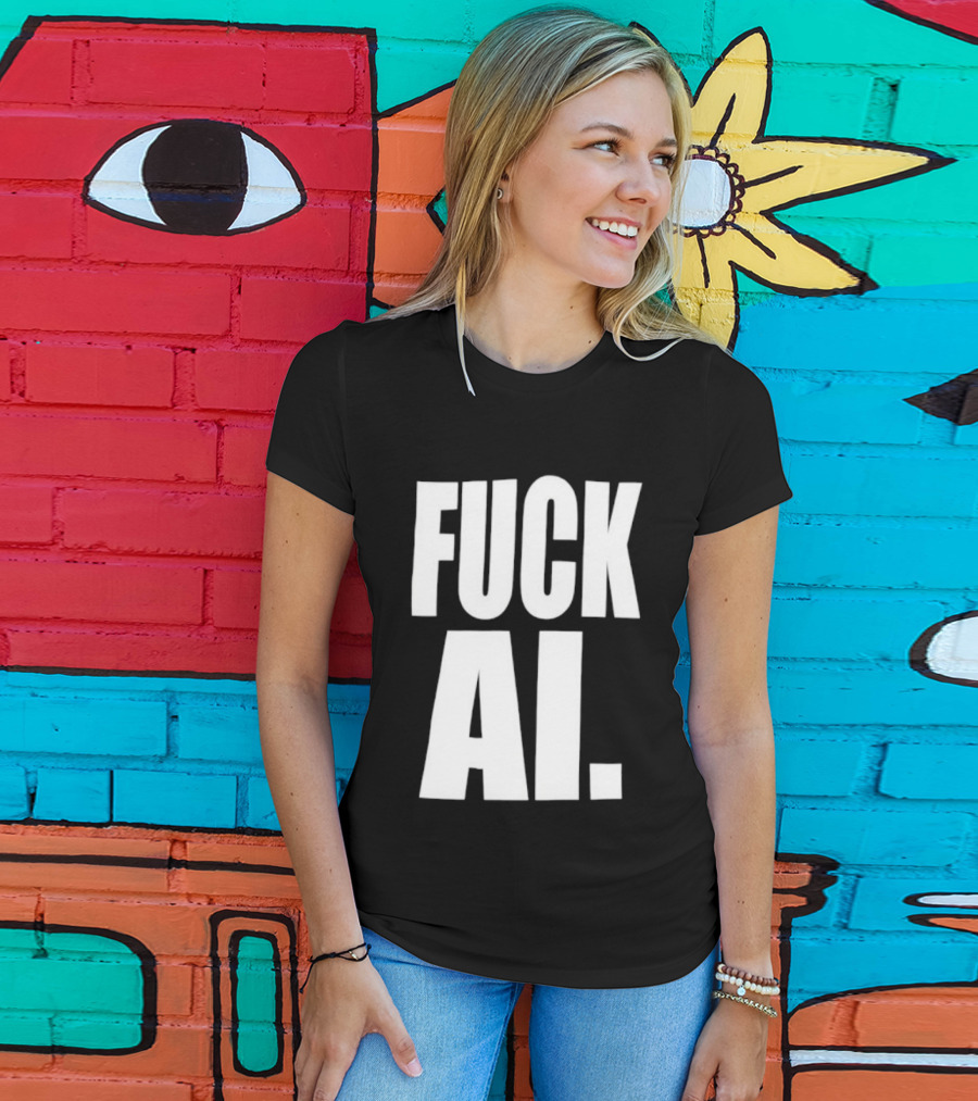 Fuck AI Anti AI Technology Artificial Intelligence Protest T-Shirt