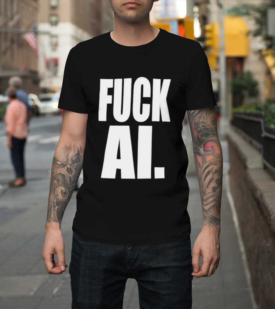 Fuck AI Anti AI Technology Artificial Intelligence Protest T-Shirt