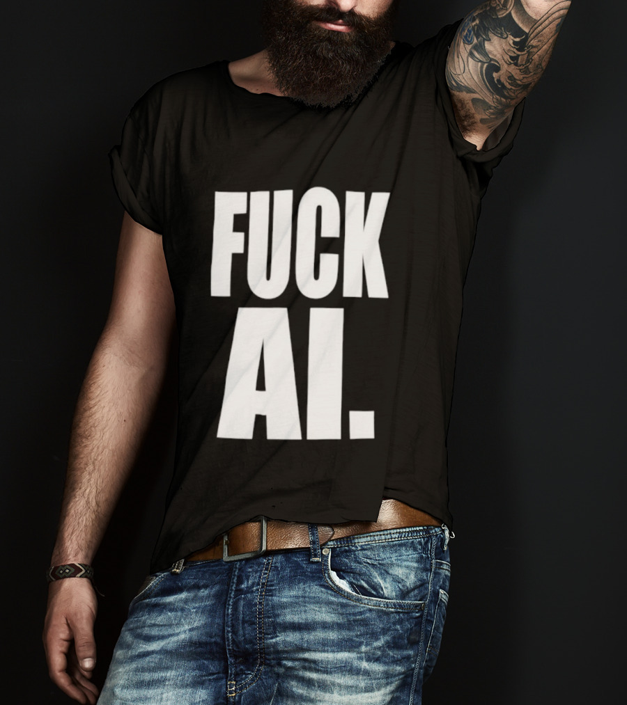Fuck AI Anti AI Technology Artificial Intelligence Protest T-Shirt