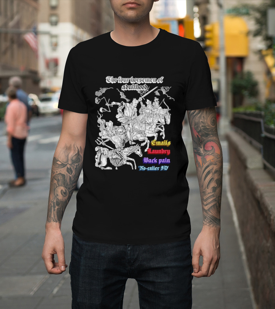 The Four Horsemen Of Adulthood Emails Laundry Back Pain No Caller ID T-Shirt