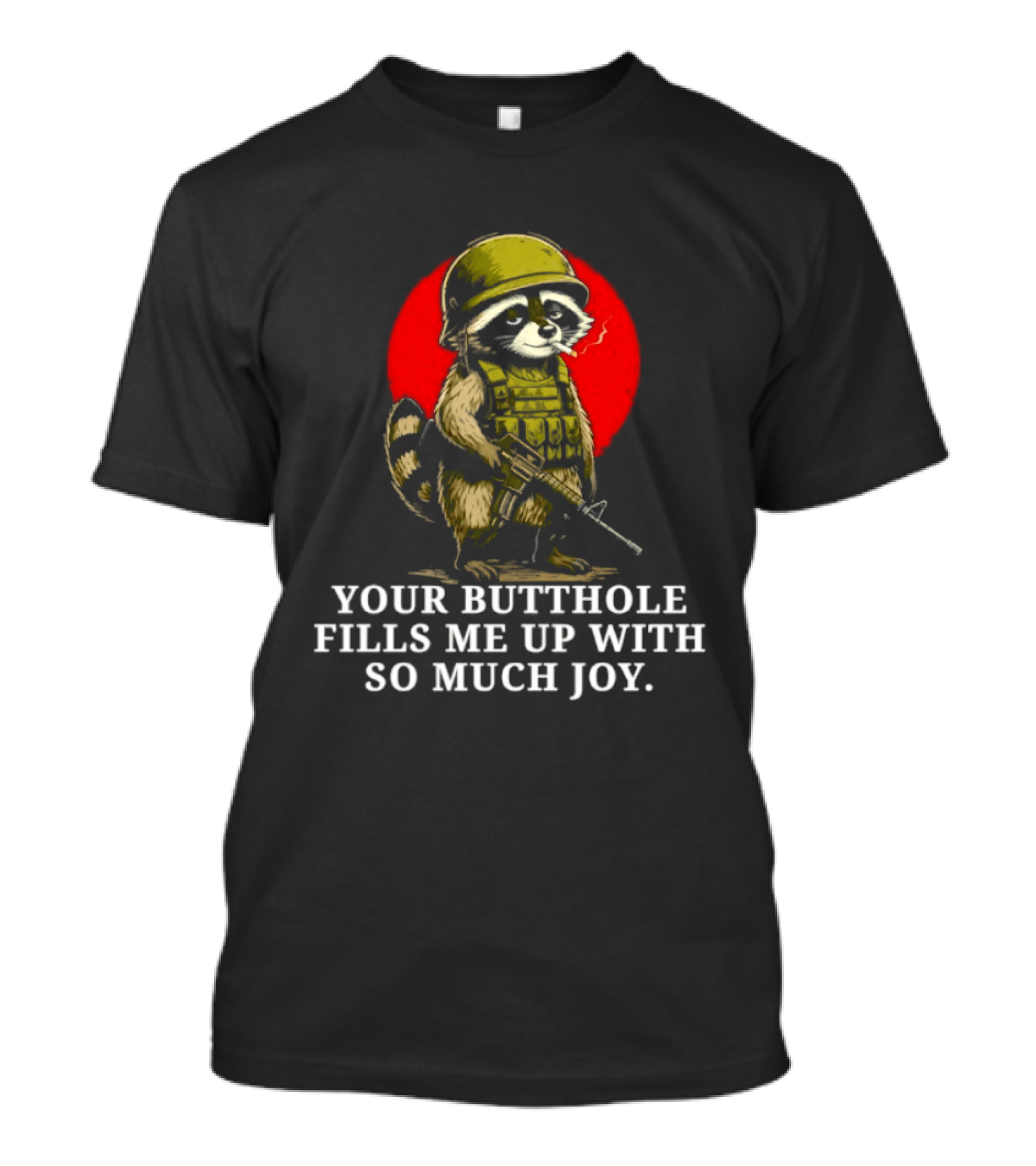 Raccoon Soldier Your Butthole Fills Me Up With So Much Joy T-Shirt