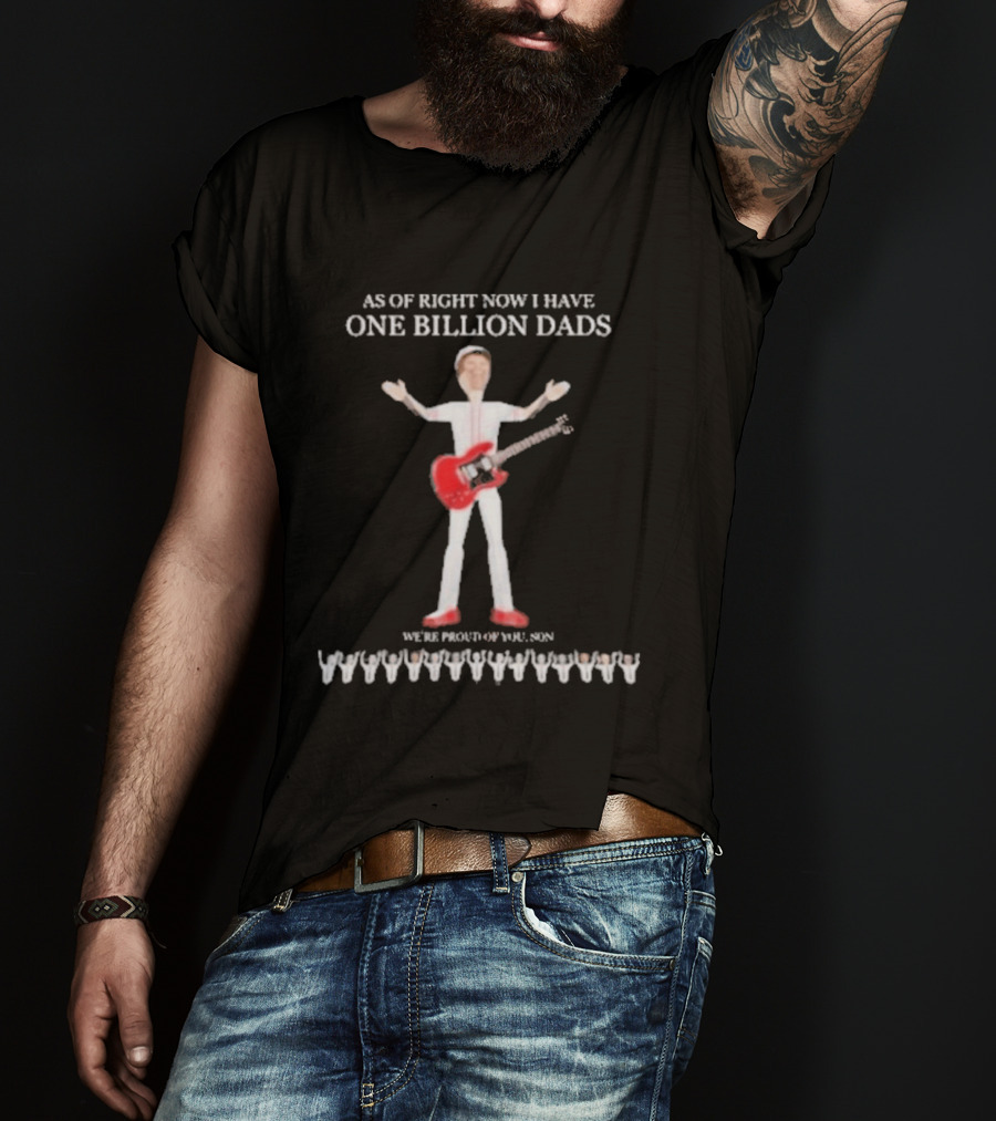 As Of Right Now I Have One Billion Dads 3D Rendered T-Shirt