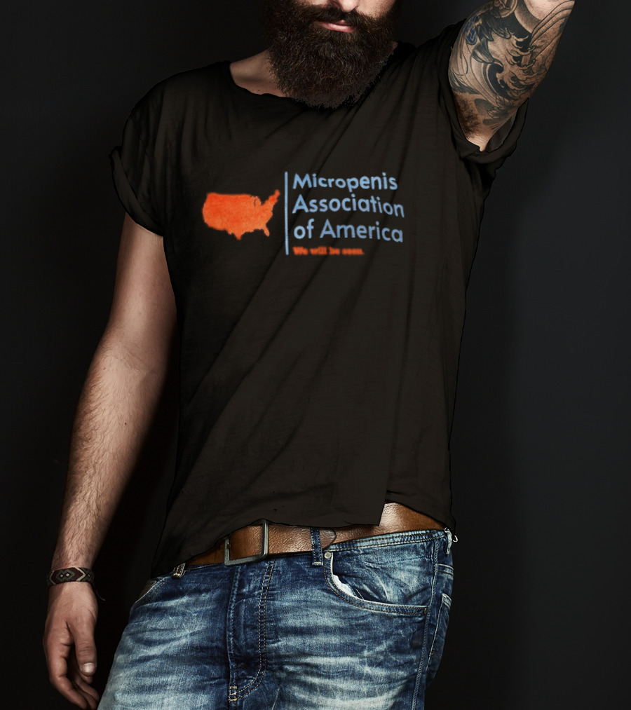 Micropenis Association Of America We Will Be Seen USA Map T-Shirt