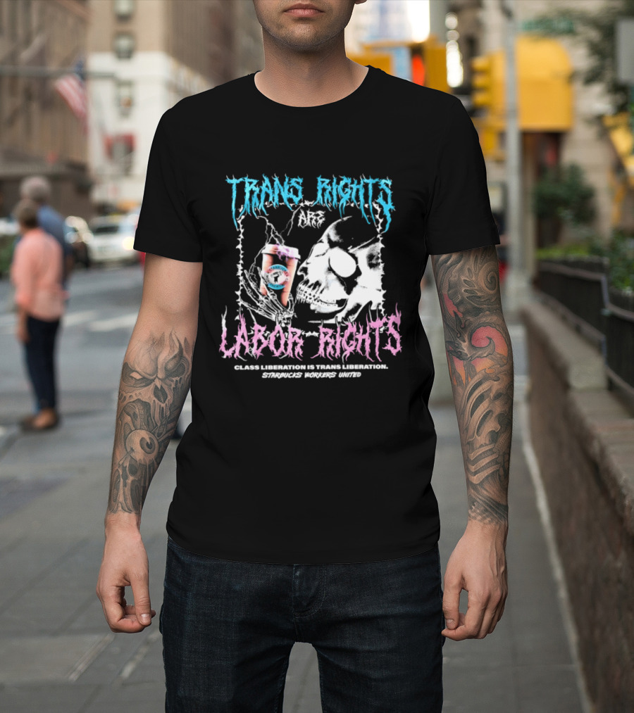 Trans Rights Are Labor Rights Class Liberation Is Trans Liberation Starbucks Workers United T-Shirt