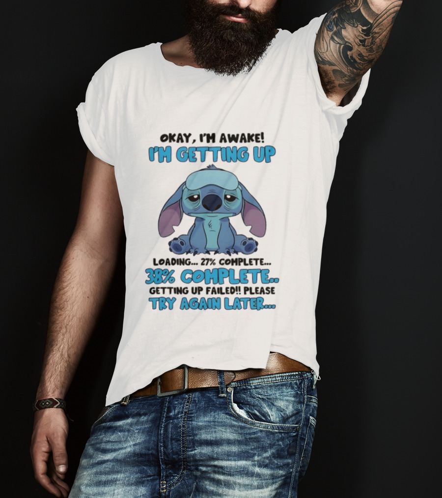 Okay I'm Awake I'm Getting Up Loading 37% 38% Complete Getting Up Failed Please Try Again Later T-Shirt