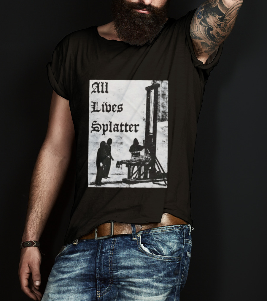 All Lives Splatter Guillotine Historic T-Shirt