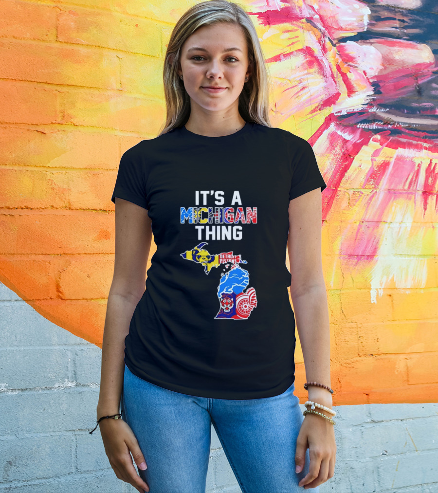 It's A Michigan Thing Detroit Pistons Lions Tigers Red Wings T-Shirt