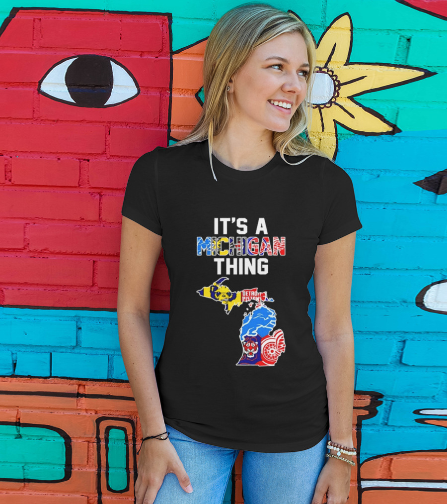 It's A Michigan Thing Detroit Pistons Lions Tigers Red Wings T-Shirt