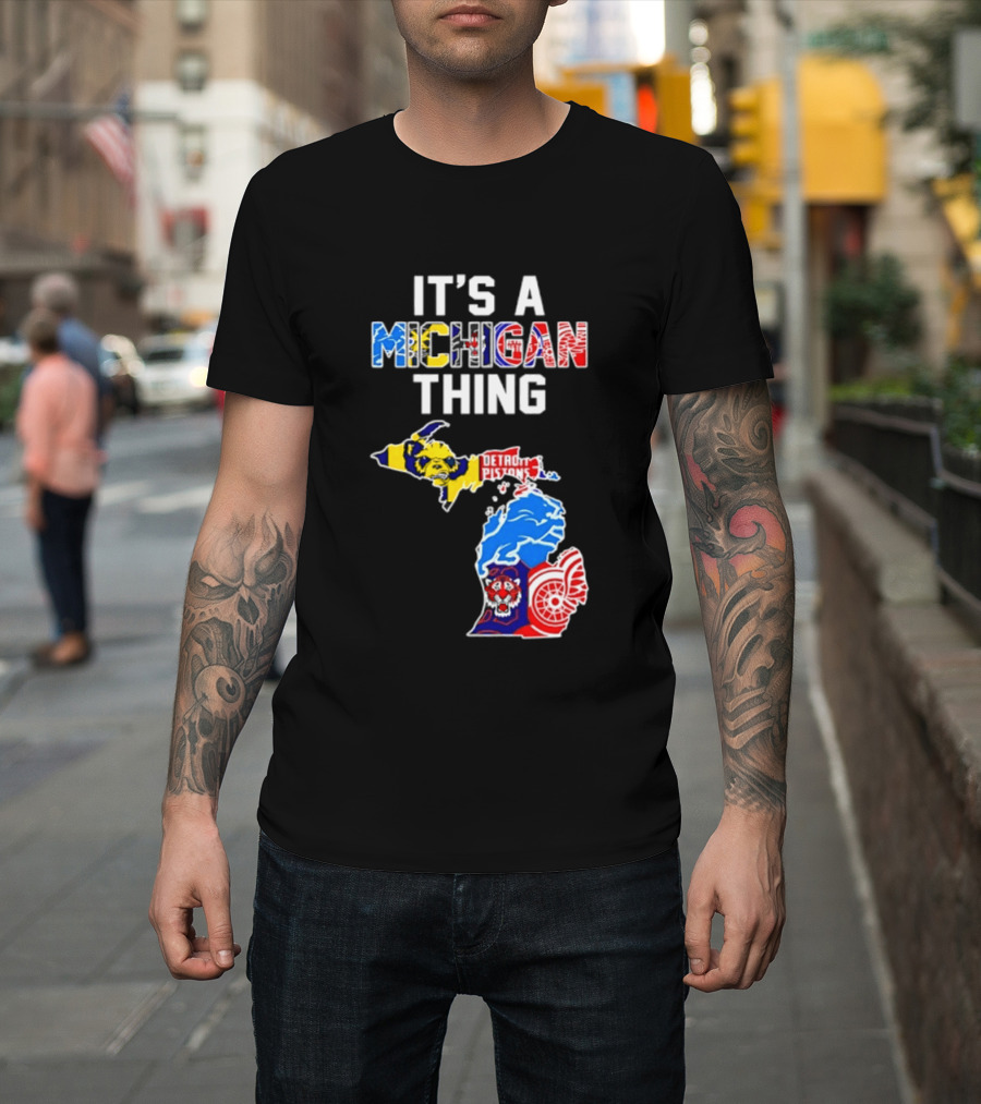 It's A Michigan Thing Detroit Pistons Lions Tigers Red Wings T-Shirt