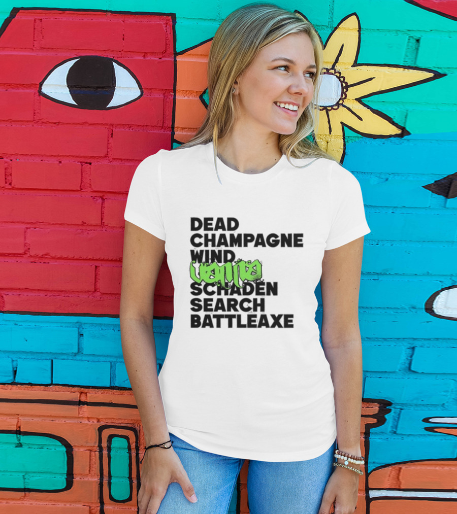 Dead Champagne Wind Vanna Schaden Search Battleaxe T-Shirt