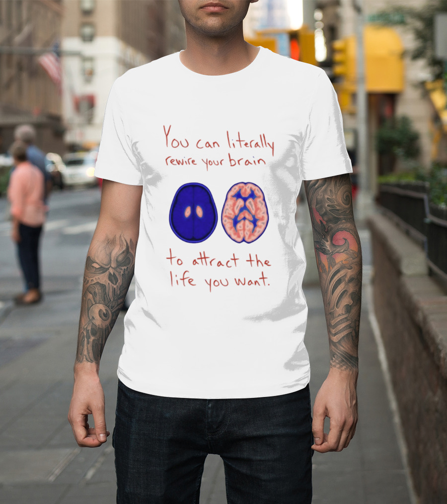 You Can Literally Rewire Your Brain To Attract The Life You Want With Illustrated Brain T-Shirt