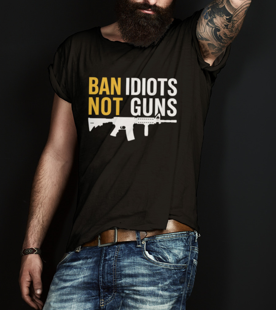 Ban Idiots Not Guns Second Amendment Rights Rifle T-Shirt