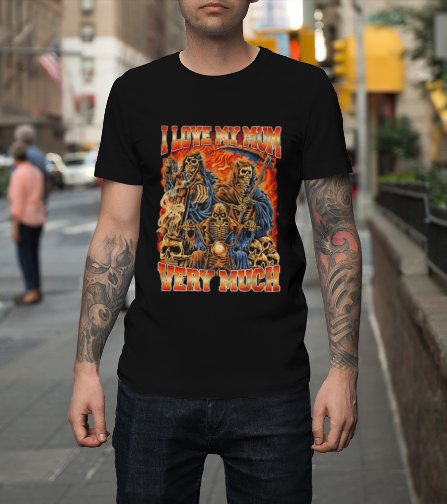 I Love My Mum Very Much Grim Reaper Biker Skeletons T-Shirt