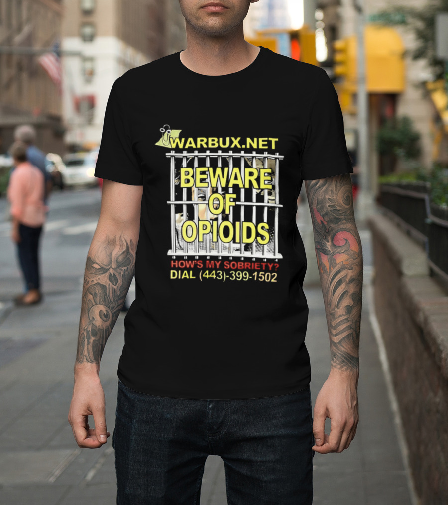 Beware Of Opioids Warbux.net How's My Sobriety Dial (443) 399 1502 T-Shirt