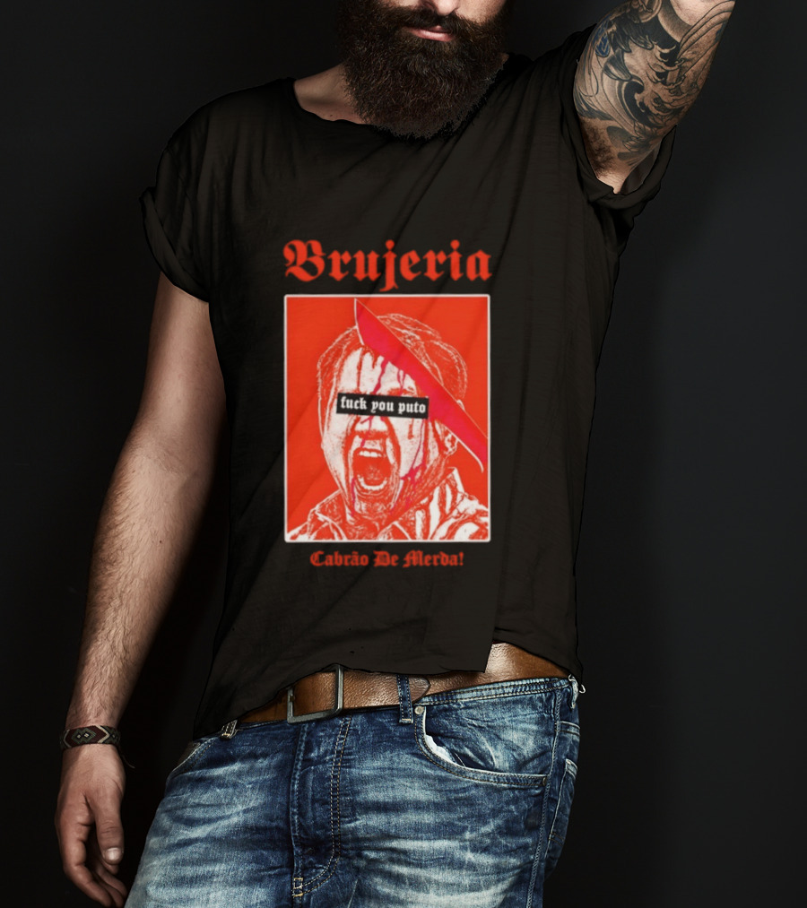 Brujeria Fuck You Puto Cabrao De Merda T-Shirt