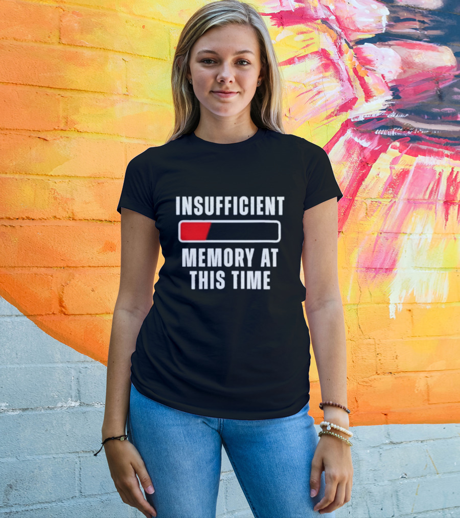 Insufficient Memory At This Time Low Battery Computer Humor T-Shirt