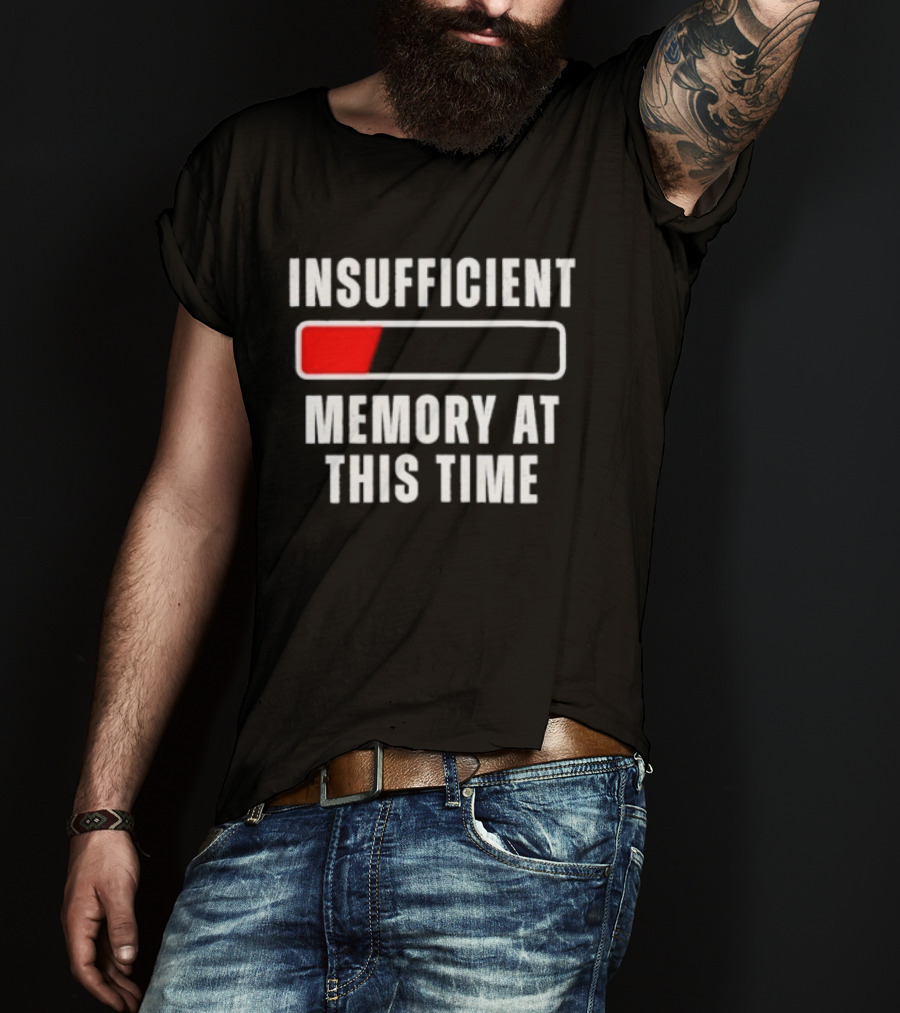 Insufficient Memory At This Time Low Battery Computer Humor T-Shirt