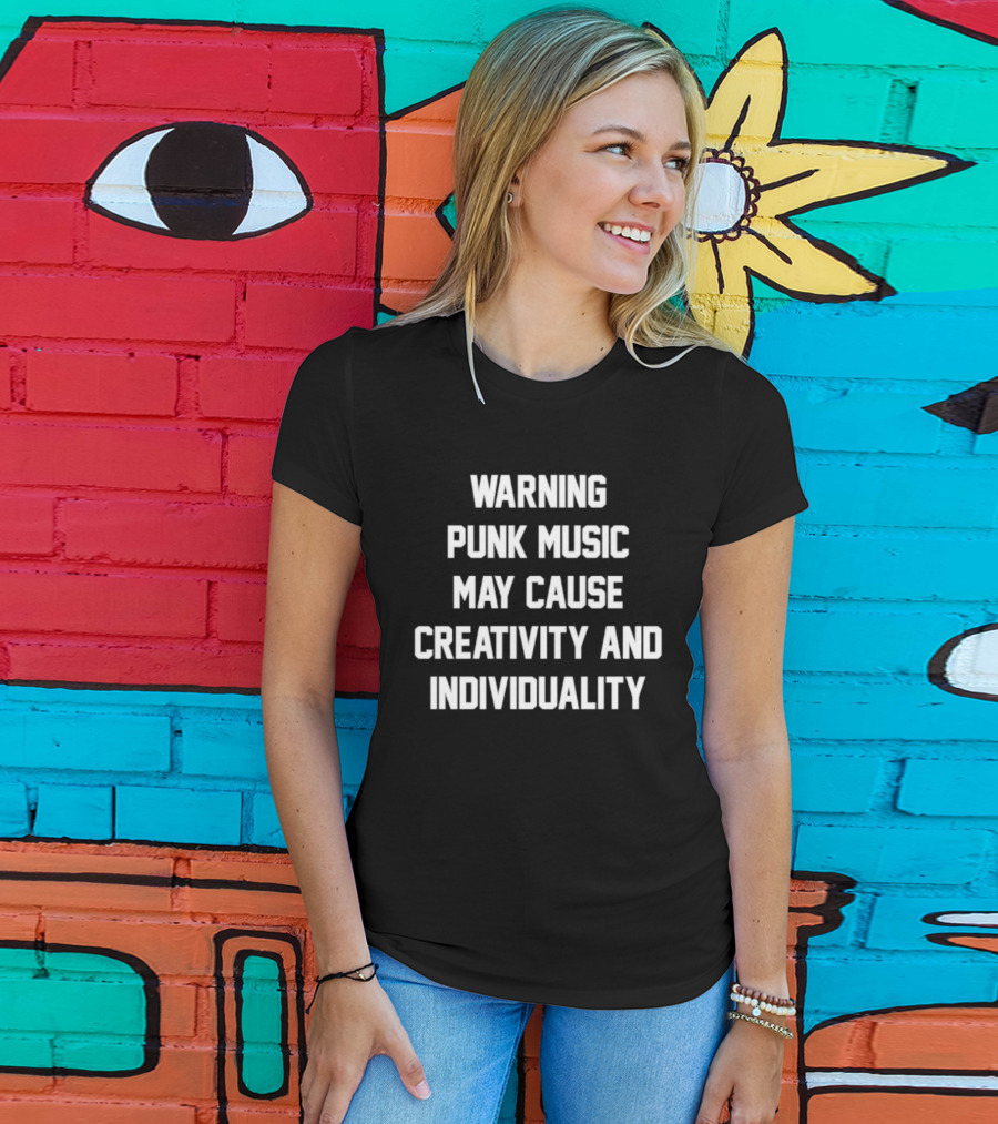 Warning Punk Music May Cause Creativity And Individuality T-Shirt