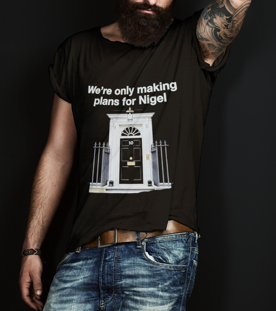 We're Only Making Plans For Nigel 10 Downing Street Door T-Shirt