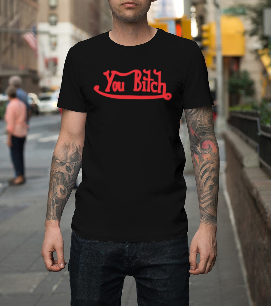 You Bitch Red Bold Humor T-Shirt
