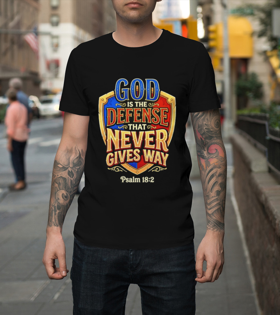 God Is The Defense That Never Gives Way Psalm 18 2 Shield T-Shirt